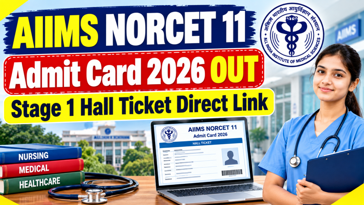 AIIMS NORCET 11 Admit Card 2026 OUT, Stage 1 Hall Ticket Direct Link