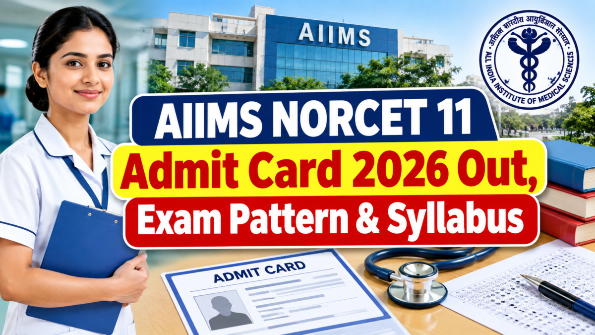 AIIMS NORCET 11 Admit Card 2026 Out, Exam Pattern & Syllabus