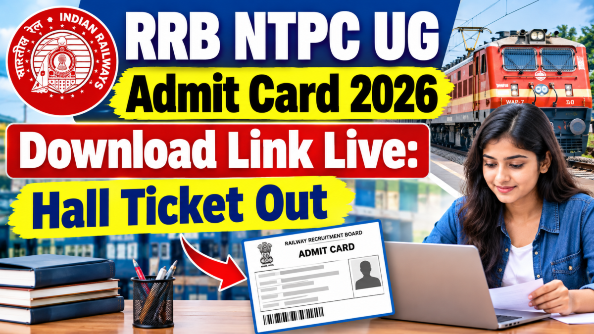 RRB NTPC UG Admit Card 2026 Download Link Live: Hall Ticket Out