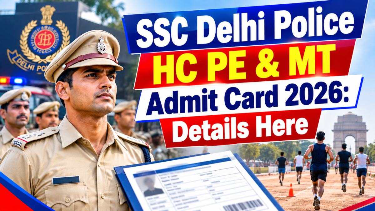 SSC Delhi Police HC PE & MT Admit Card 2026: Details Here