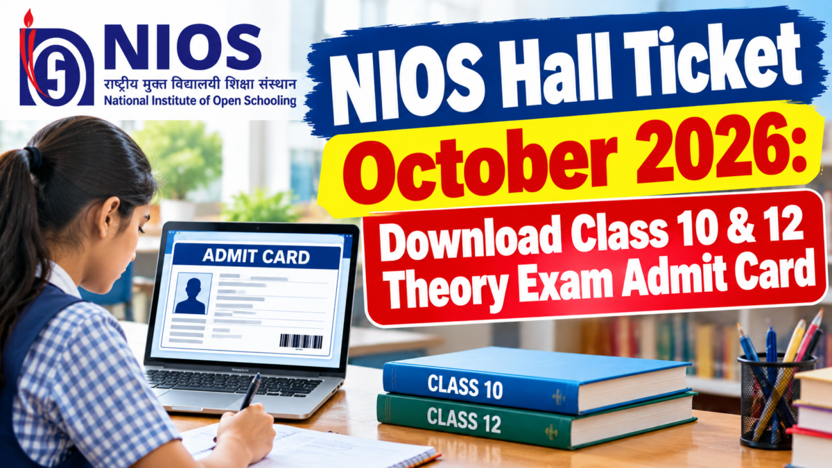NIOS Hall Ticket October 2026: Download Class 10 & 12 Theory Exam Admit Card