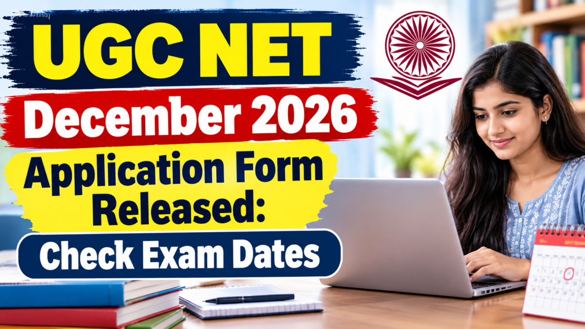 UGC NET December 2026 Application Form Released: Check Exam Dates