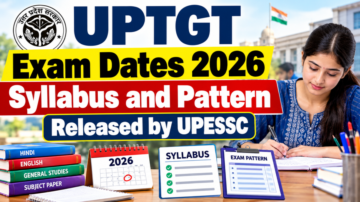 UPTGT Exam Dates 2026 Syllabus and Pattern Released by UPESSC